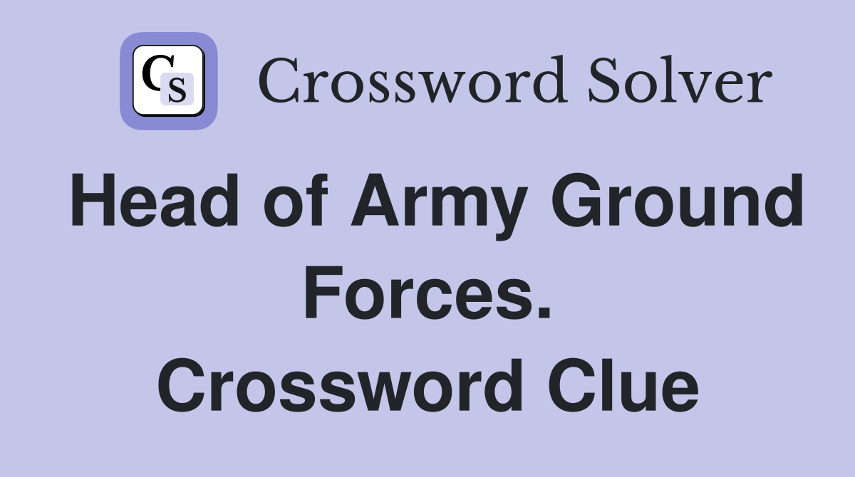Head of Army Ground Forces. Crossword Clue