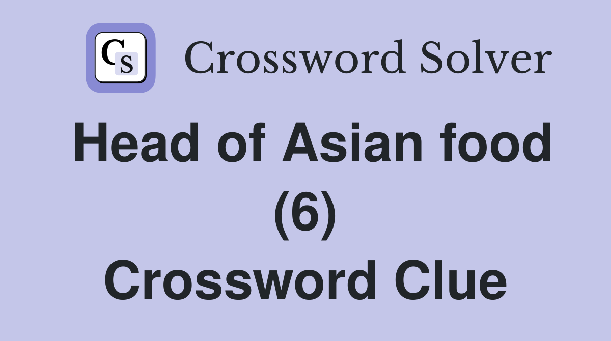 Head of Asian food (6) Crossword Clue