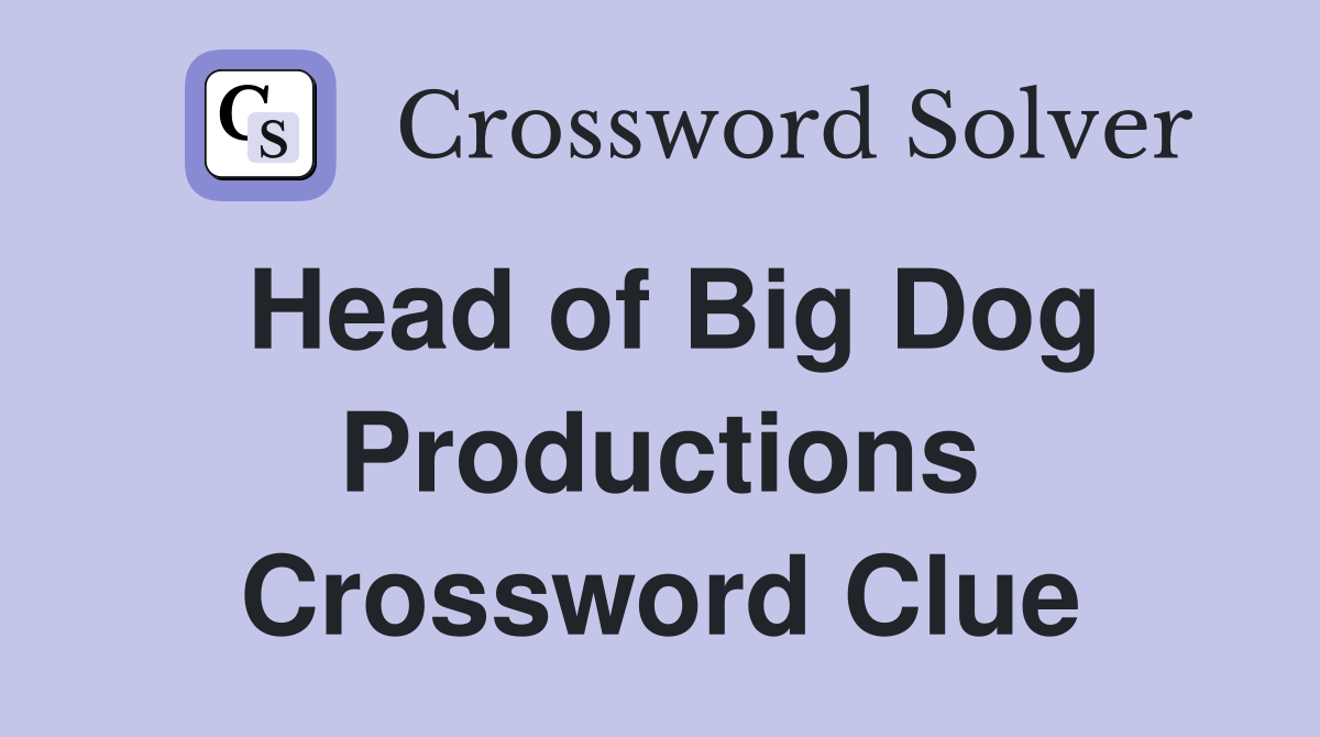 Head of Big Dog Productions Crossword Clue