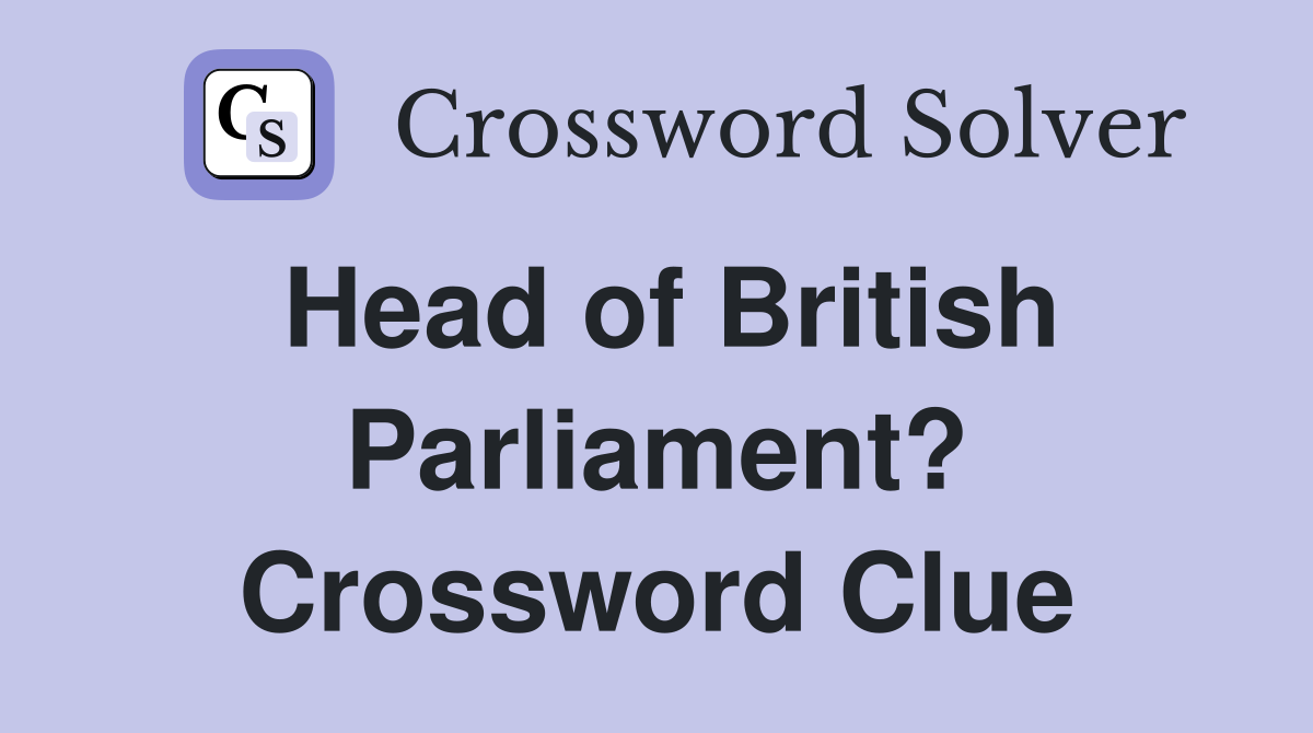 Head of British Parliament? Crossword Clue