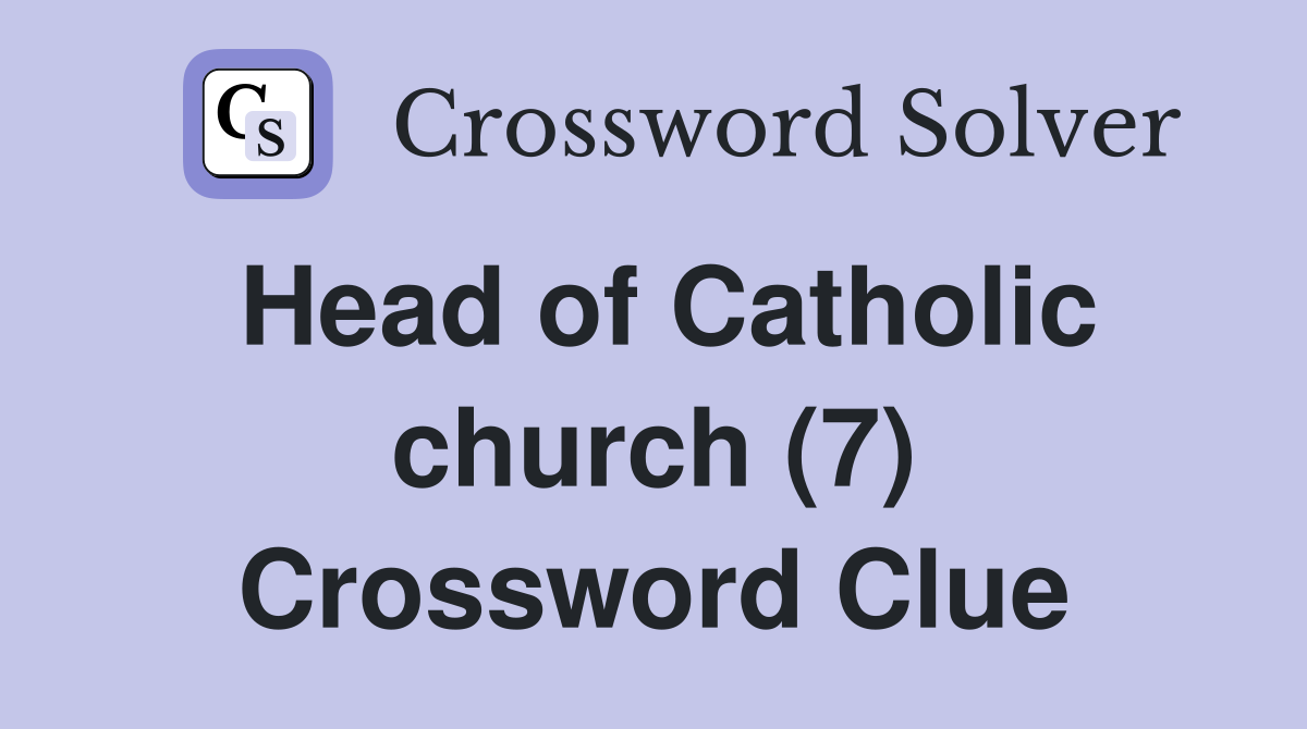 Head of Catholic church (7) Crossword Clue