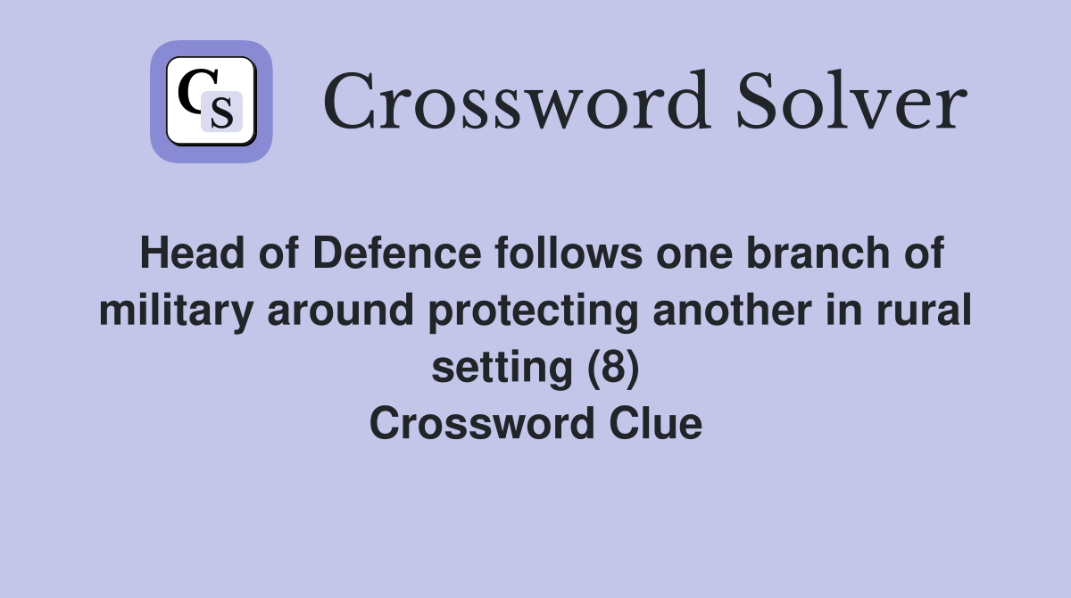 Head of Defence follows one branch of military around protecting another in rural setting (8) Crossword Clue