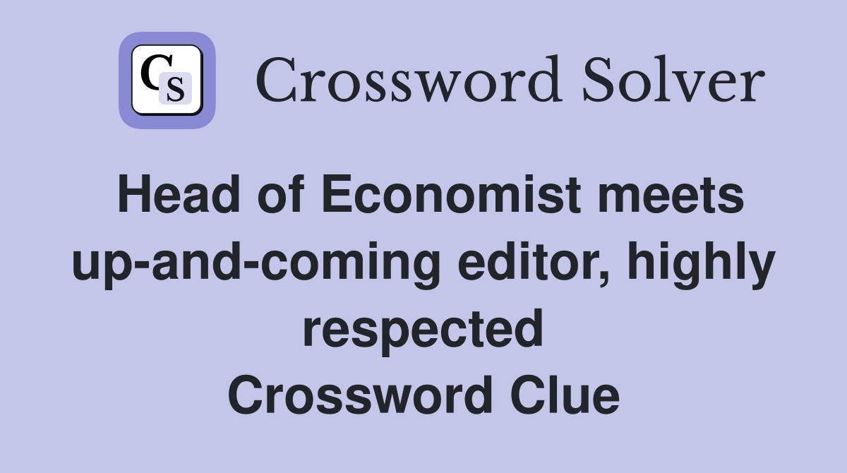 Head of Economist meets up-and-coming editor, highly respected Crossword Clue