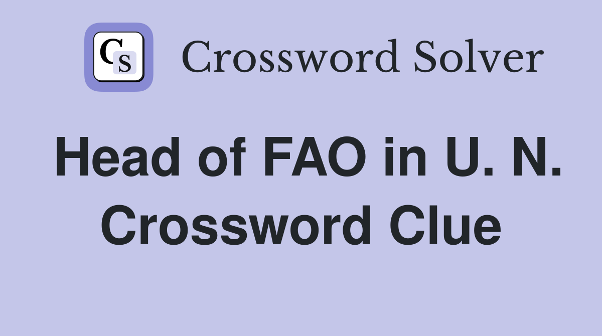 Head of FAO in U. N. Crossword Clue