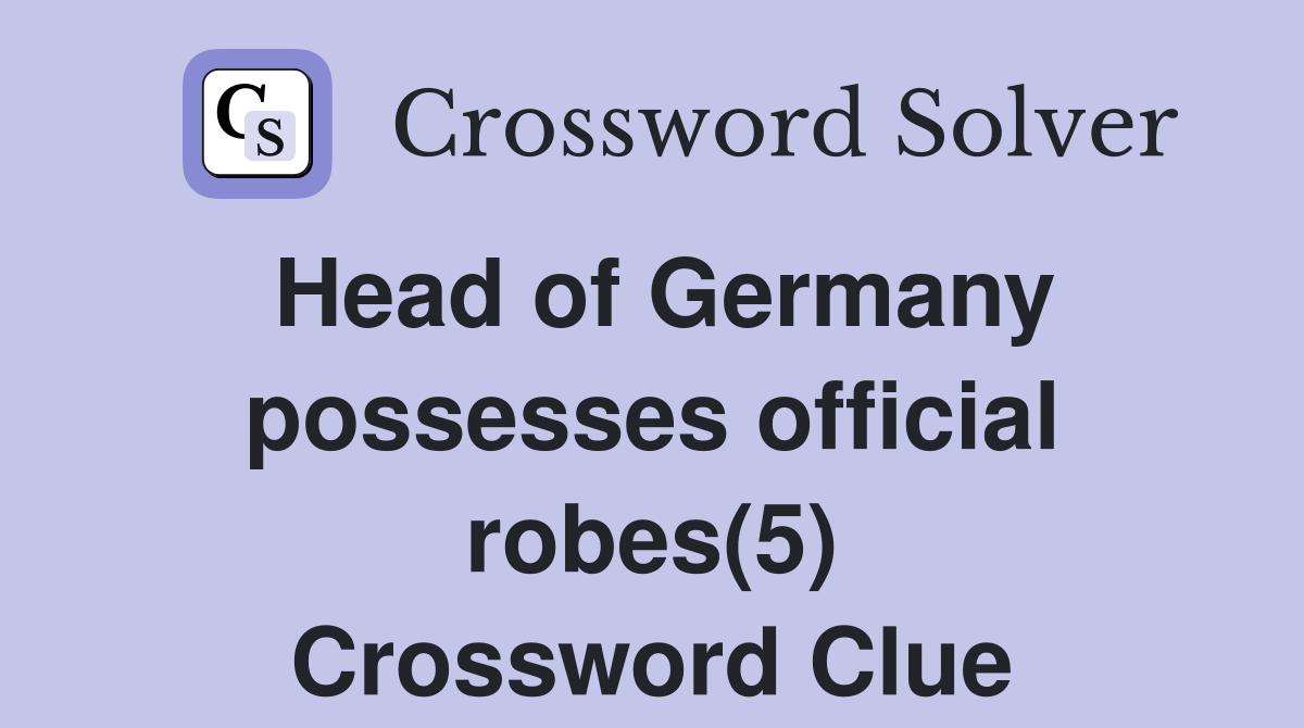 Head of Germany possesses official robes(5) Crossword Clue