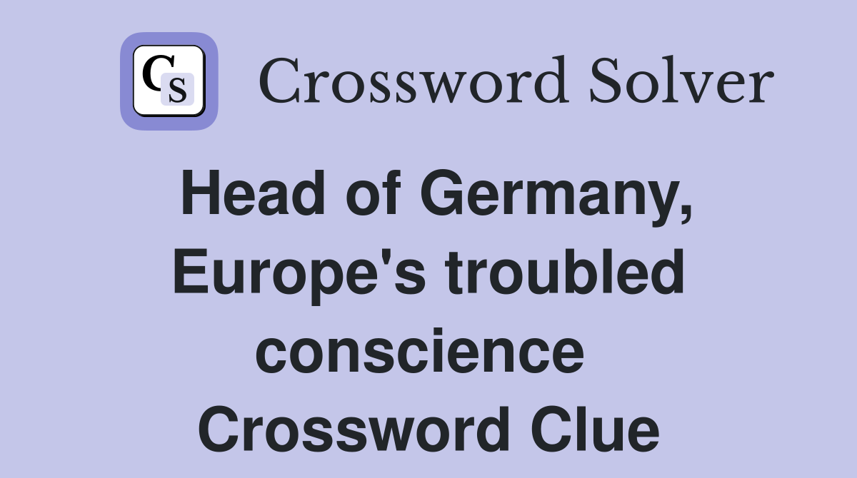Head of Germany, Europe's troubled conscience  Crossword Clue