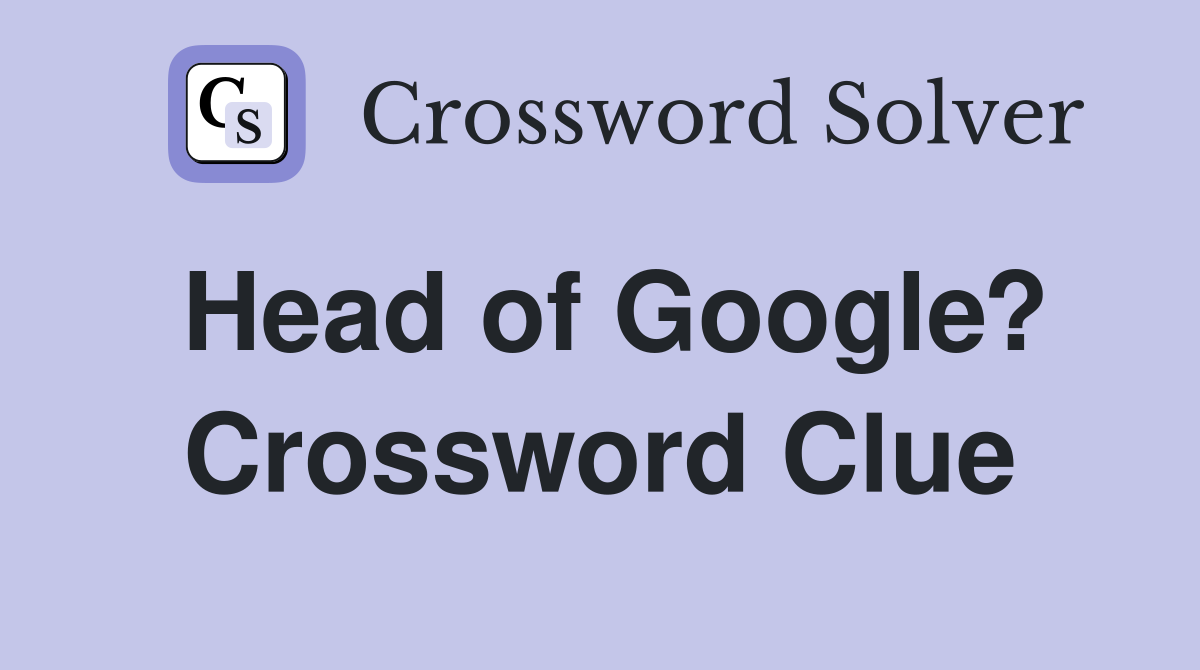 Head of Google? Crossword Clue