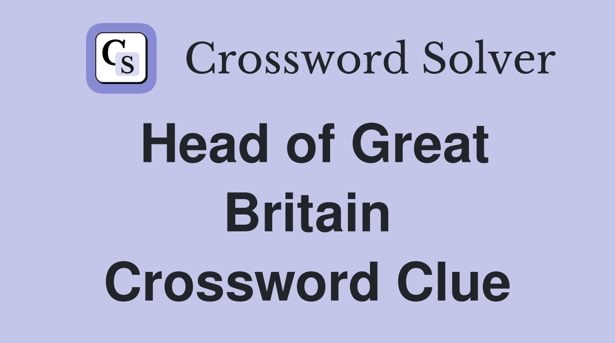 Head of Great Britain Crossword Clue