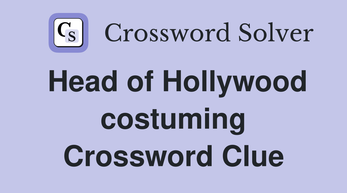 Head of Hollywood costuming Crossword Clue