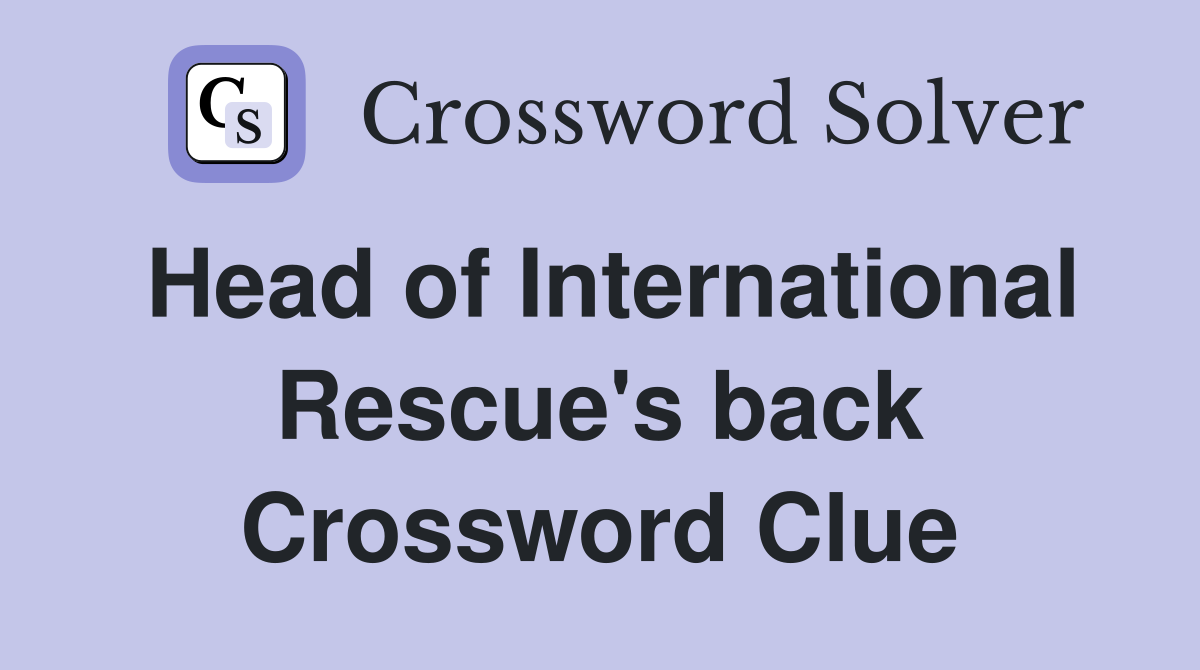 Head of International Rescue's back Crossword Clue