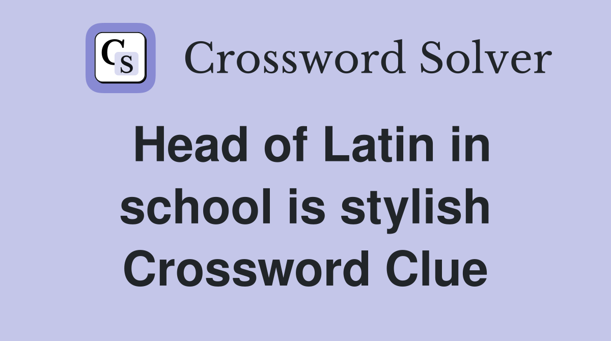 Head of Latin in school is stylish Crossword Clue