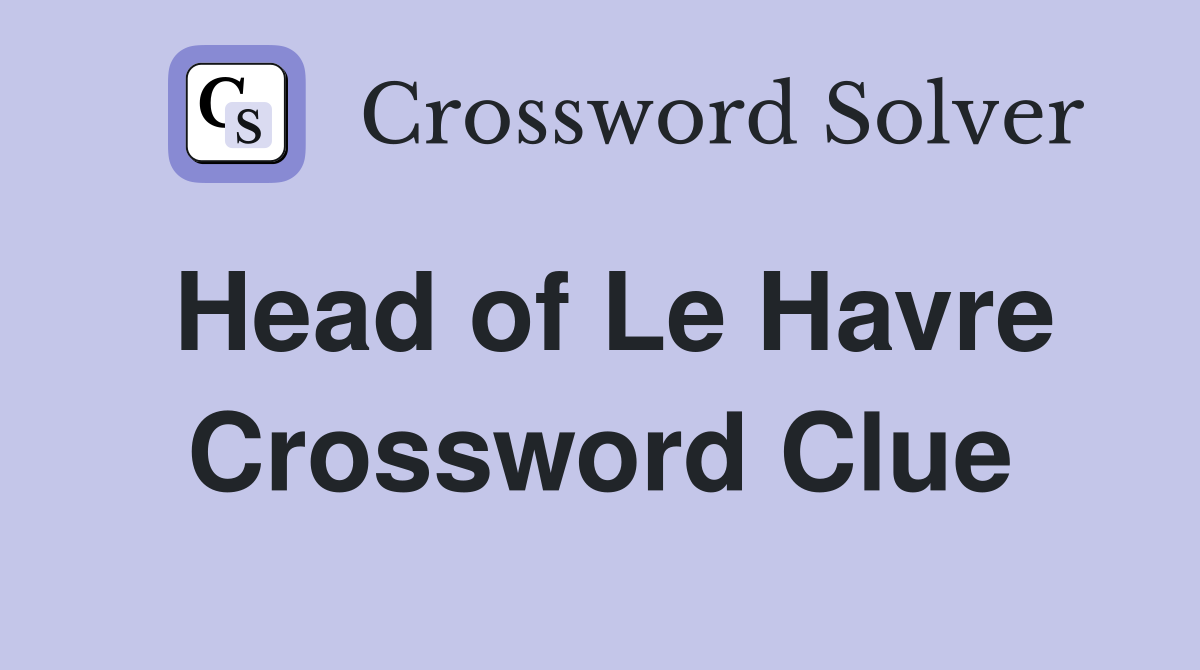 Head of Le Havre Crossword Clue