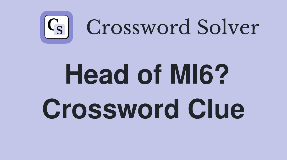 Head of MI6? Crossword Clue