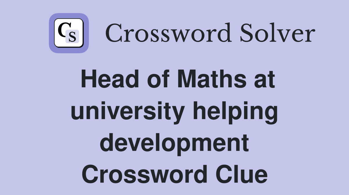 Head of Maths at university helping development Crossword Clue