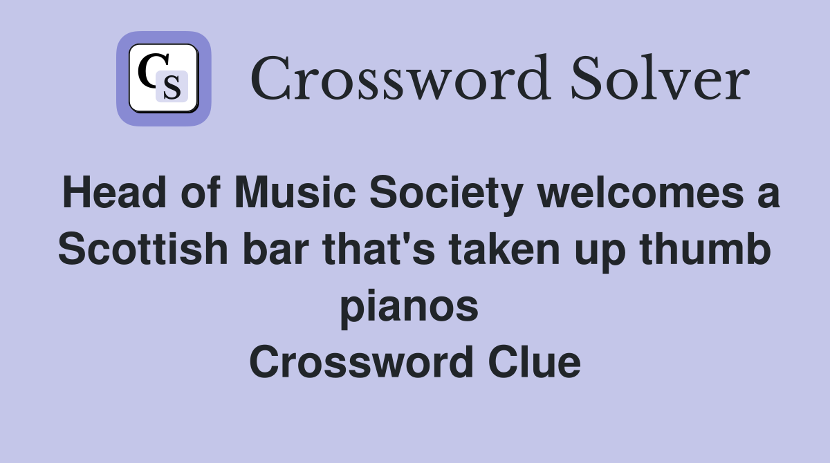 Head of Music Society welcomes a Scottish bar that's taken up thumb pianos  Crossword Clue