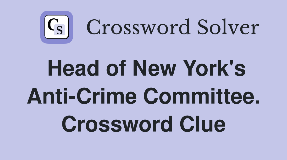 Head of New York's Anti-Crime Committee. Crossword Clue