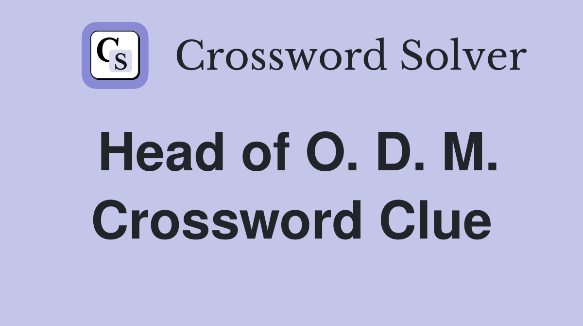 Head of O. D. M. Crossword Clue
