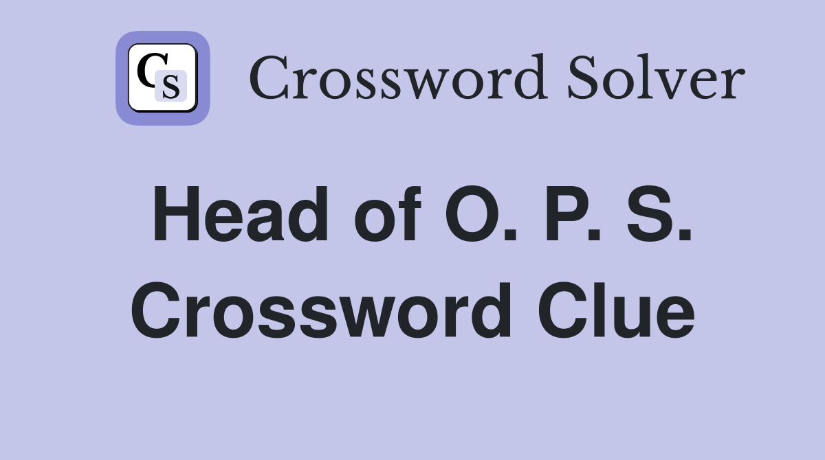 Head of O. P. S. Crossword Clue