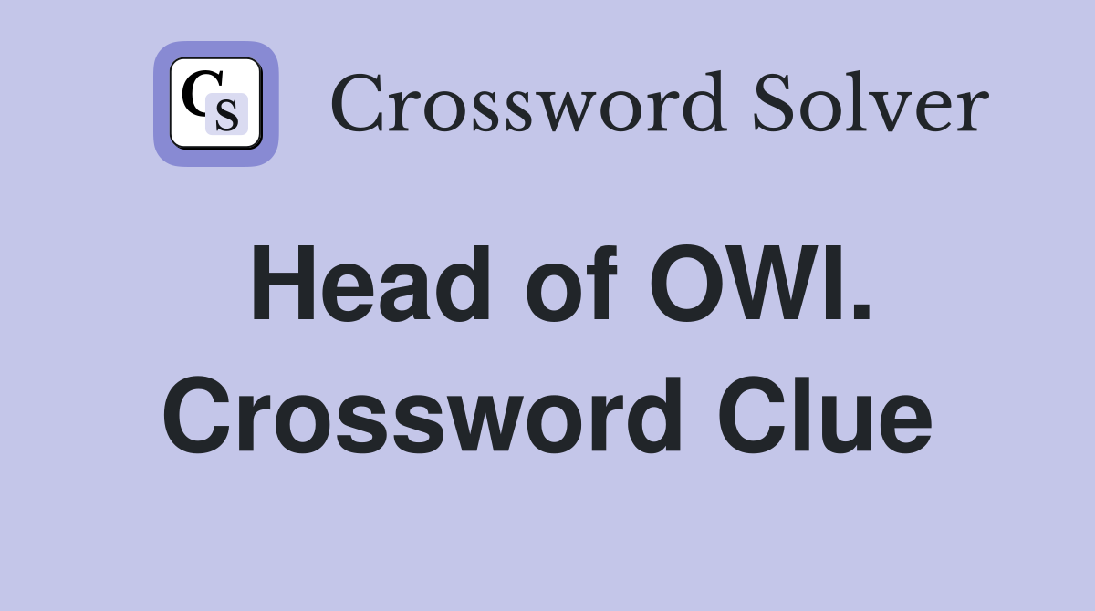 Head of OWI. Crossword Clue