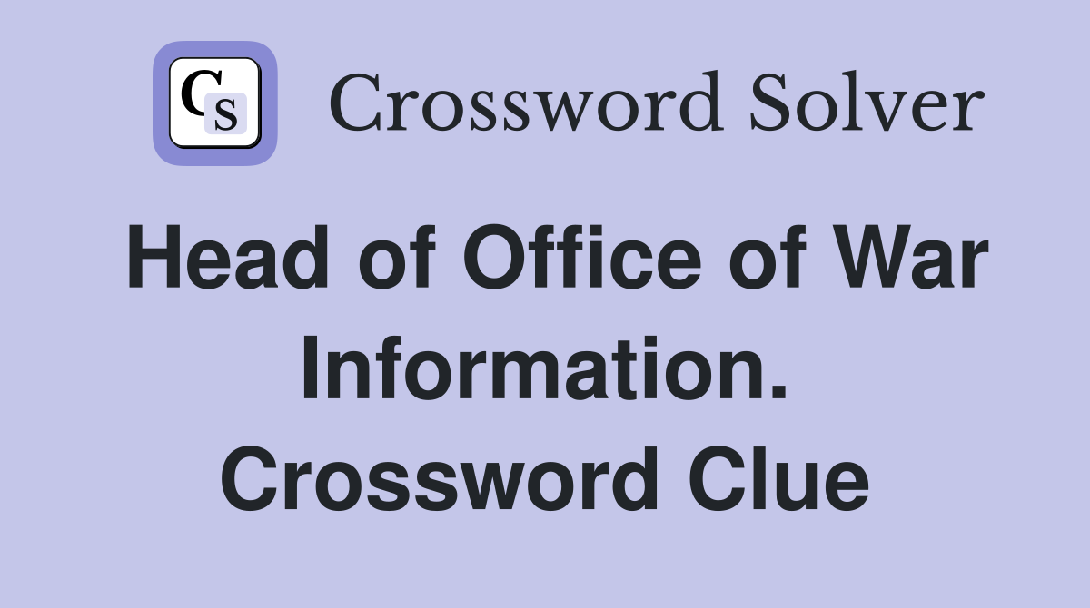 Head of Office of War Information. Crossword Clue