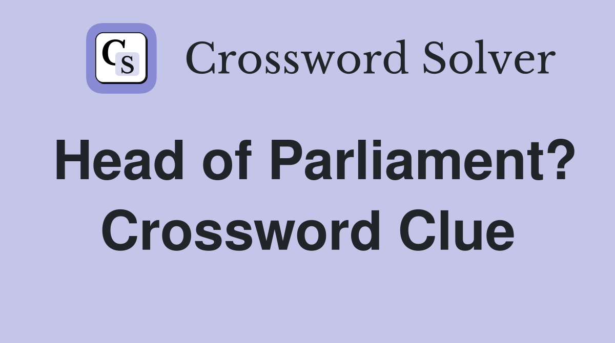 Head of Parliament? Crossword Clue