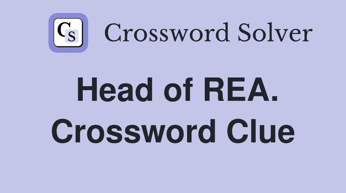 Head of REA. Crossword Clue