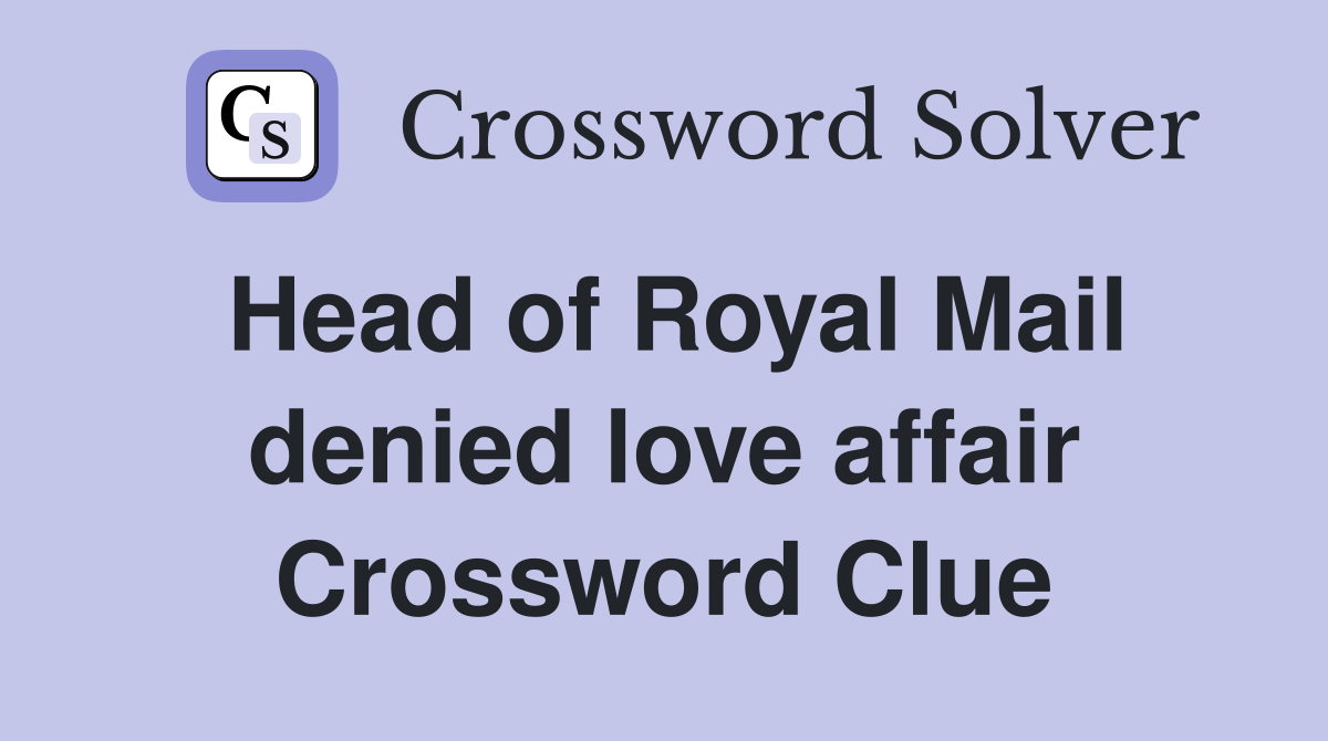 Head of Royal Mail denied love affair Crossword Clue