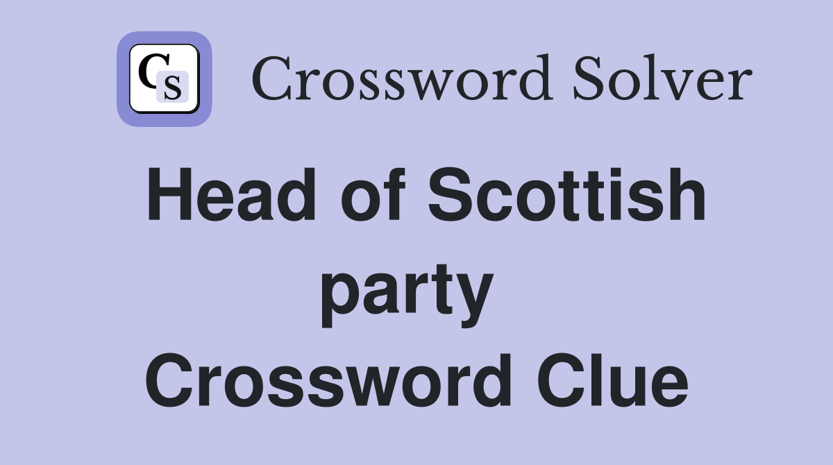 Head of Scottish party  Crossword Clue