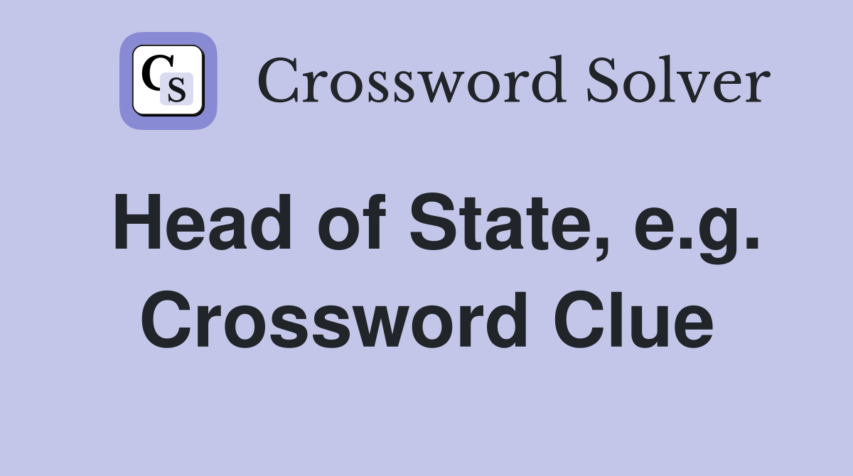 Head of State, e.g. Crossword Clue