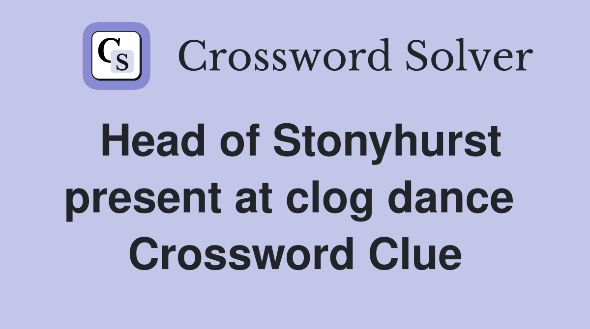 Head of Stonyhurst present at clog dance  Crossword Clue