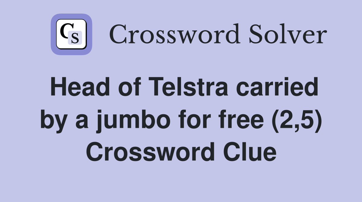 Head of Telstra carried by a jumbo for free (2,5) Crossword Clue