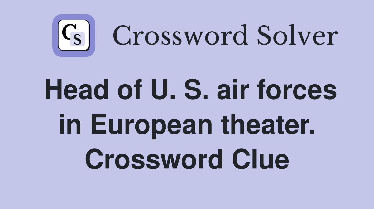 Head of U. S. air forces in European theater. Crossword Clue