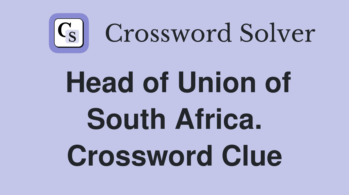 Head of Union of South Africa. Crossword Clue