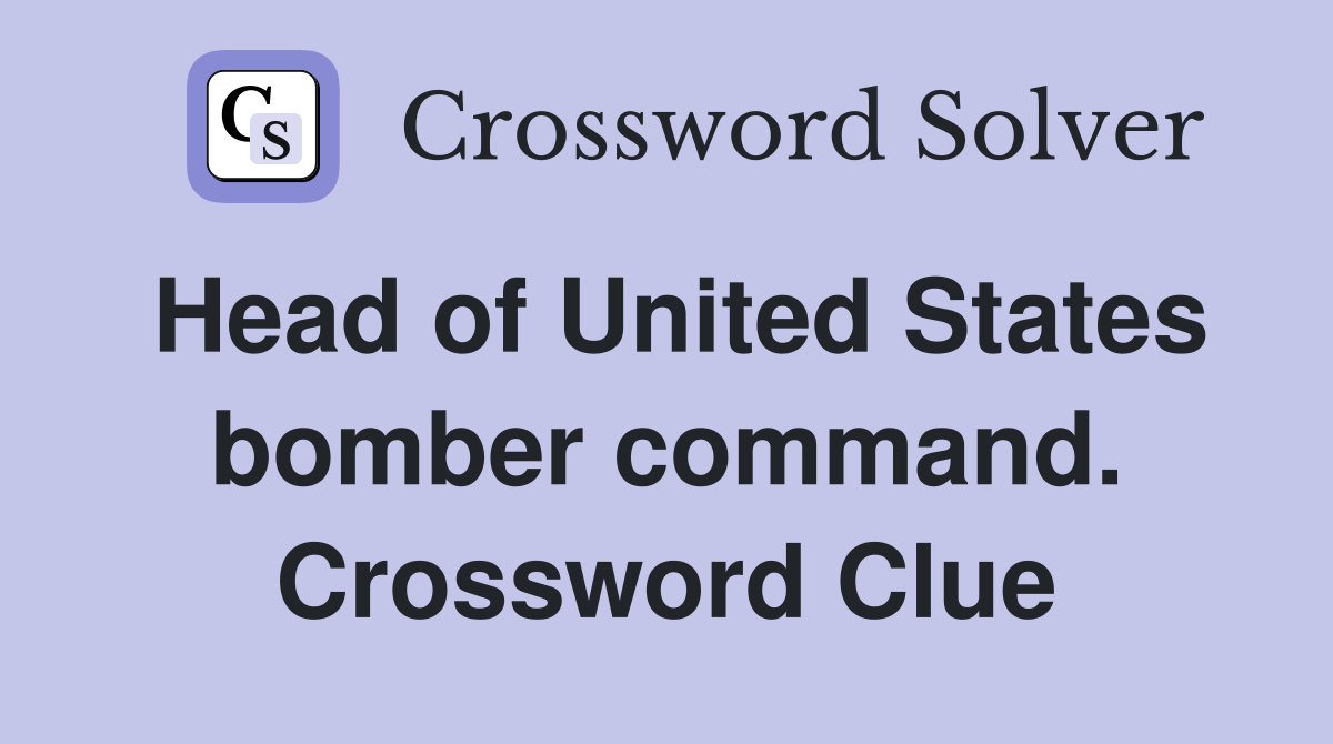 Head of United States bomber command. Crossword Clue