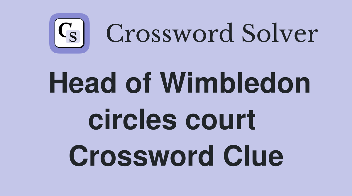 Head of Wimbledon circles court  Crossword Clue