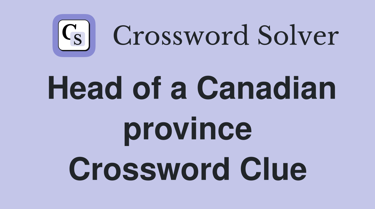 Head of a Canadian province Crossword Clue