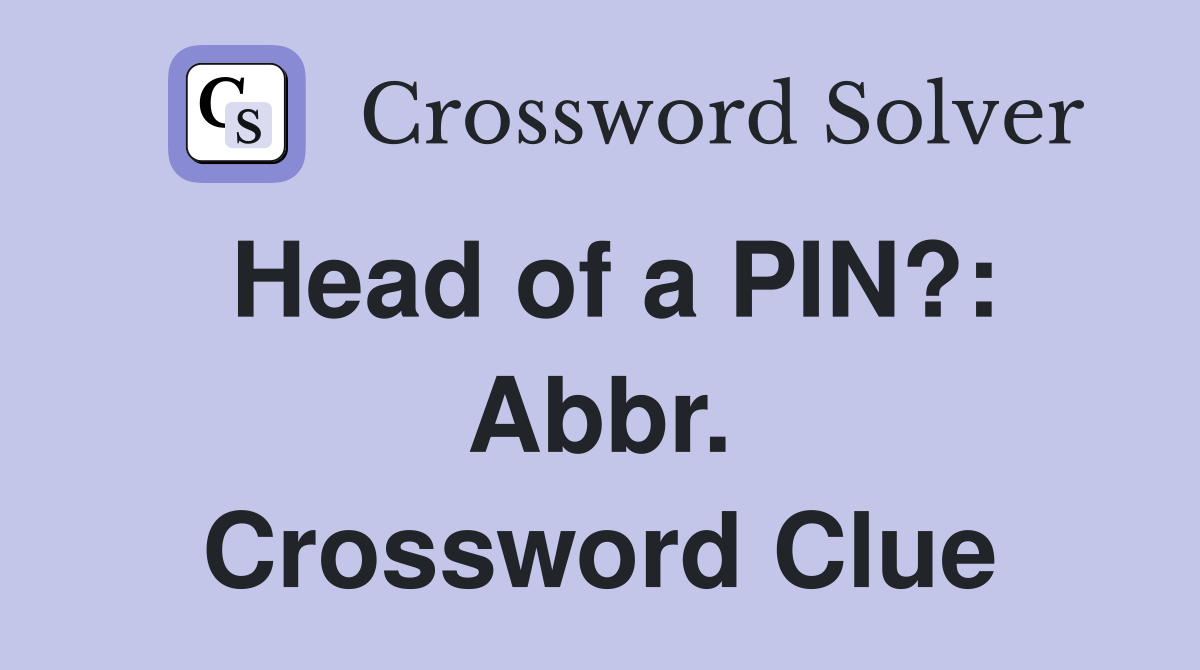 Head of a PIN?: Abbr. Crossword Clue