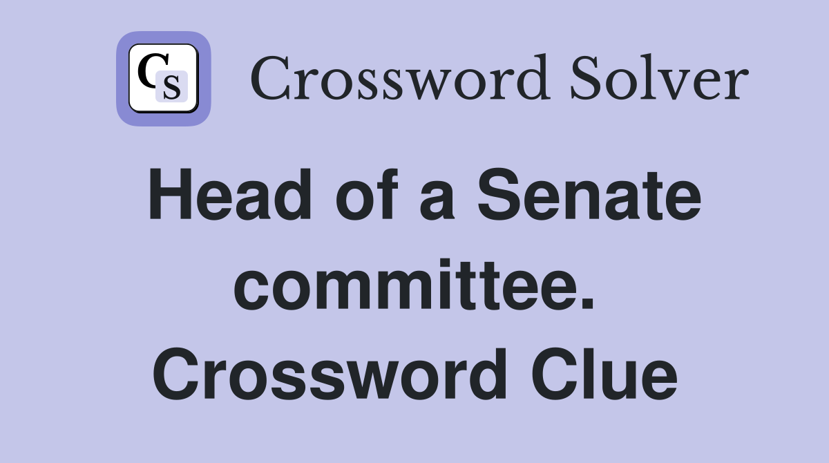 Head of a Senate committee. Crossword Clue