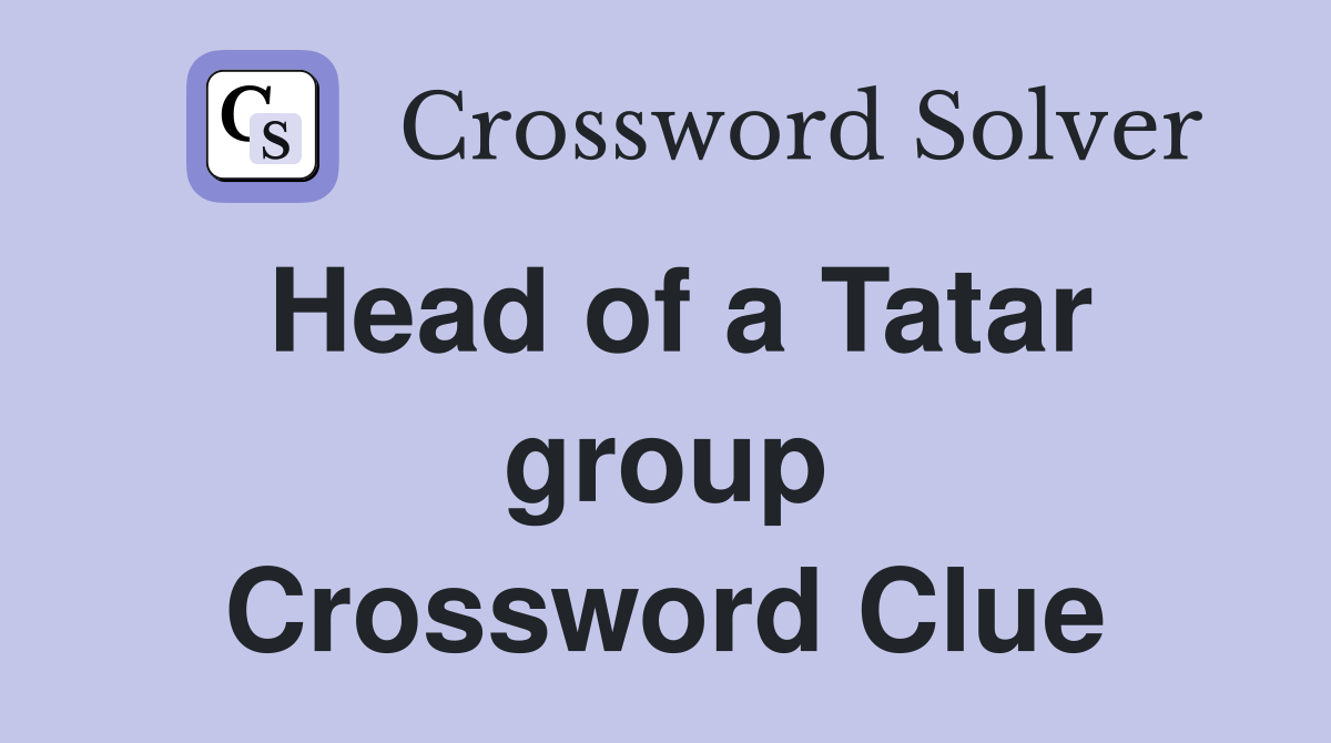 Head of a Tatar group Crossword Clue