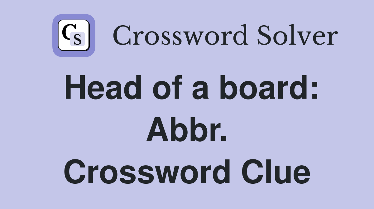 Head of a board: Abbr. Crossword Clue