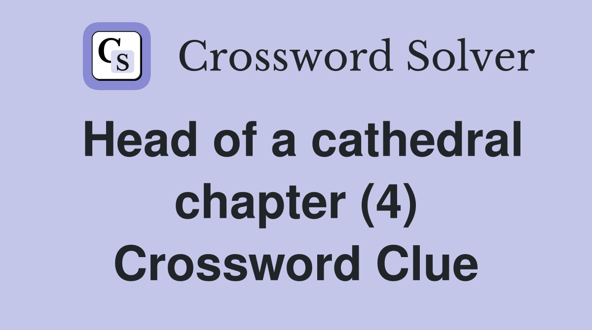 Head of a cathedral chapter (4) Crossword Clue