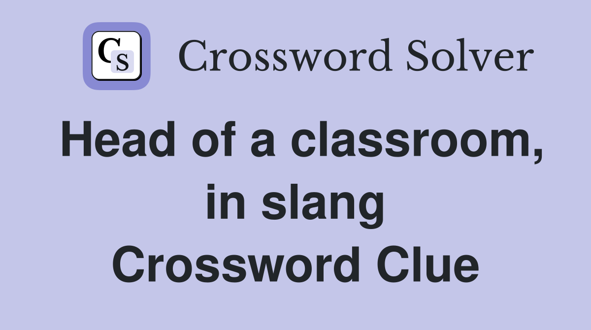 Head of a classroom, in slang Crossword Clue