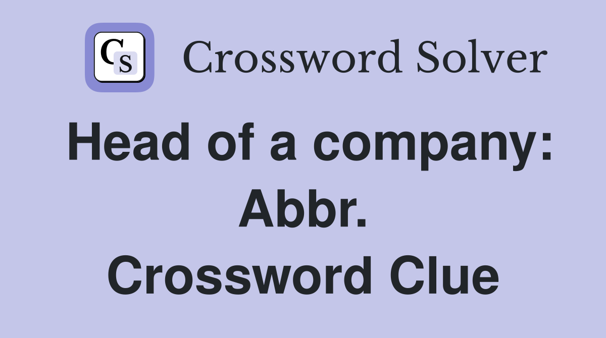 Head of a company: Abbr. Crossword Clue