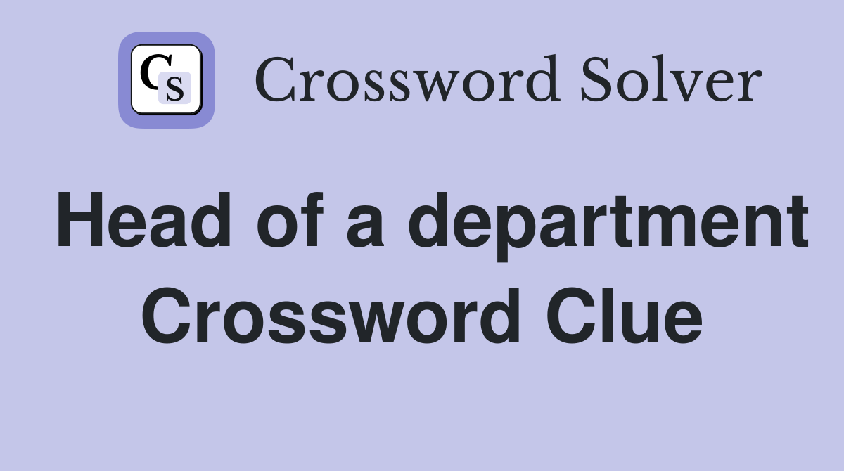 Head of a department Crossword Clue