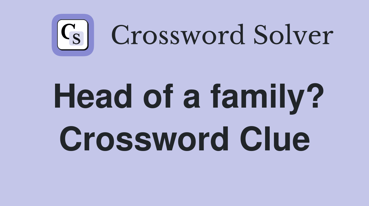 Head of a family? Crossword Clue