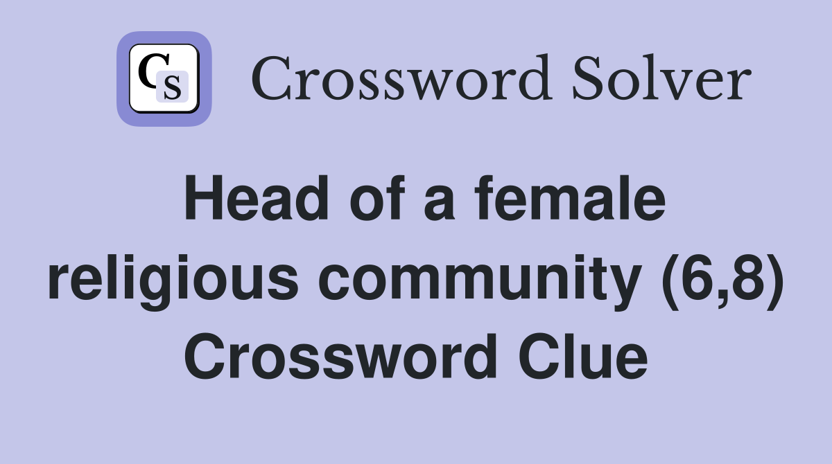 Head of a female religious community (6,8) Crossword Clue