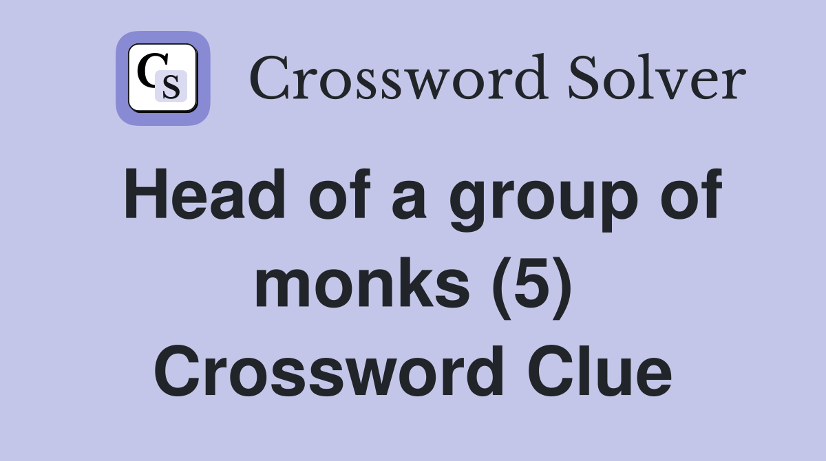 Head of a group of monks (5) Crossword Clue