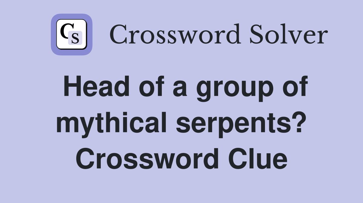Head of a group of mythical serpents? Crossword Clue