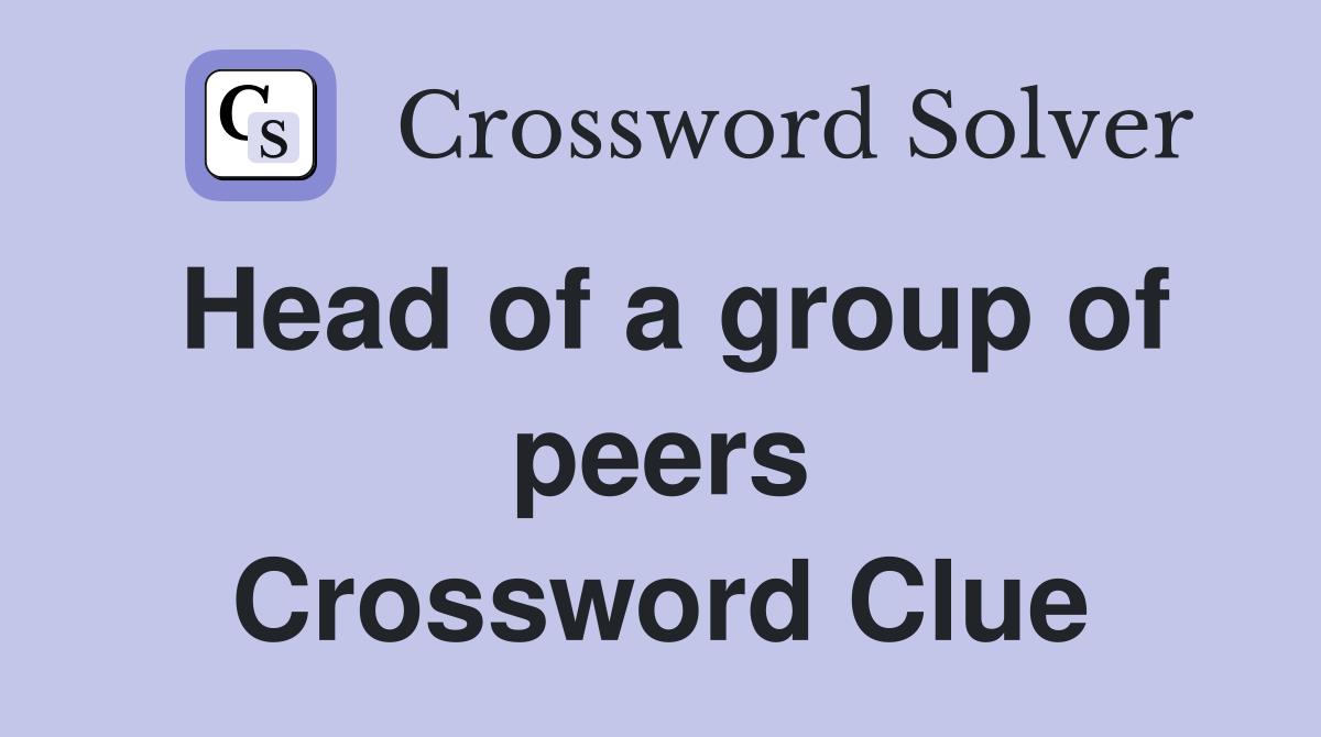 Head of a group of peers Crossword Clue