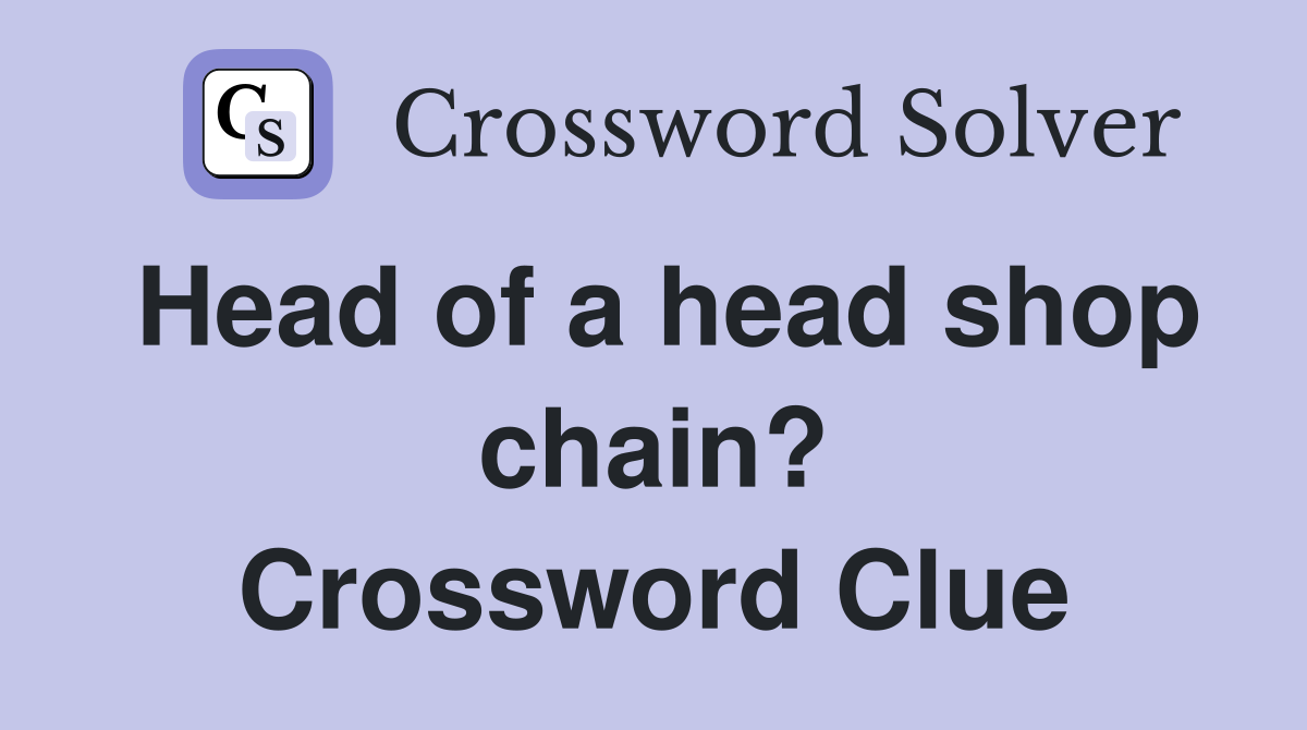 Head of a head shop chain? Crossword Clue